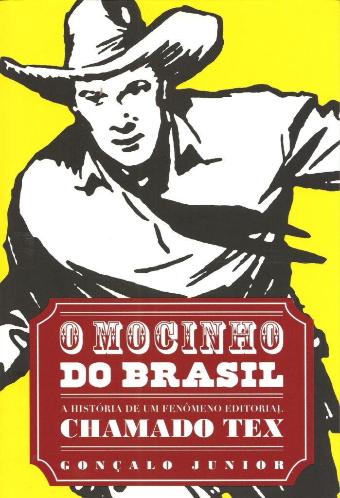 O Mocinho do Brasil - A História de Um fenômeno Editorial chamado Tex; Autor Gonçalo Júnior - Editora Laços - 2009 - Brasil